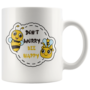 Don't Worry, BEE Happy 11oz or 15oz COFFEE MUG