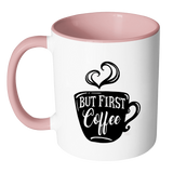 But First, Coffee - Accent Coffee Mug - Choice of Accent color - J & S Graphics