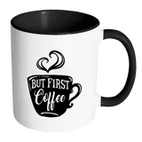 But First, Coffee - Accent Coffee Mug - Choice of Accent color - J & S Graphics
