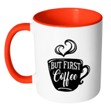 But First, Coffee - Accent Coffee Mug - Choice of Accent color - J & S Graphics