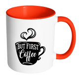 But First, Coffee - Accent Coffee Mug - Choice of Accent color - J & S Graphics