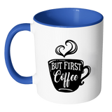 But First, Coffee - Accent Coffee Mug - Choice of Accent color - J & S Graphics