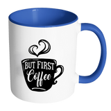 But First, Coffee - Accent Coffee Mug - Choice of Accent color - J & S Graphics