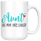 AUNT Like Mom, Only Cooler COFFEE MUG 11oz or 15oz