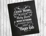 GOOD MOMS have Sticky Floors, Messy Kitchens... 8x10 Wall Decor, Faux Chalkboard Printable Instant Download - J & S Graphics