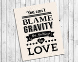 You Can't Blame Gravity for Falling in Love QUOTE 8x10 Wall Art INSTANT DOWNLOAD - J & S Graphics