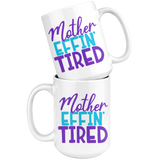 MOTHER EFFIN' TIRED Coffee Mug 11oz or 15oz Funny Mom Mug
