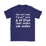 Friends They Don't Know That We Know That They Know Short sleeve Men's and Women's T-Shirt