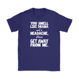 You Smell Like Drama and a Headache Women's T-Shirt