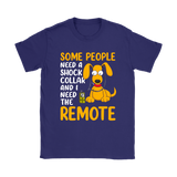 Some People Need a Shock Collar and I Need the Remote Men's and Women's T-Shirts