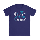 Life is Too Short to Have Just One Dog Gildan Women's T-Shirt - J & S Graphics