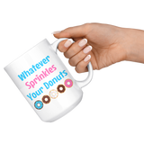 Whatever Sprinkles Your Donuts 11oz or 15oz COFFEE MUG