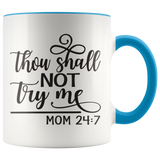 Thou Shalt Not Try Me - Mom 24:7  11 oz White Color Accent Coffee Mug - J & S Graphics