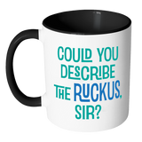 Could You Describe the Ruckus, Sir? Accent Color Coffee Mug - You Choose Color - J & S Graphics