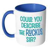 Could You Describe the Ruckus, Sir? Accent Color Coffee Mug - You Choose Color - J & S Graphics