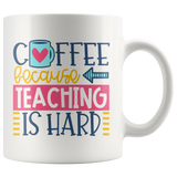 Coffee, Because Teaching is Hard 11 oz White Coffee Mug - J & S Graphics