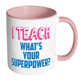 I Teach, What's Your Superpower?  Accent Coffee Mug - Choice of Accent color - J & S Graphics