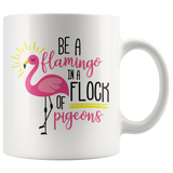 Be a Flamingo in a Flock of Pigeons 11oz Coffee Mug - J & S Graphics