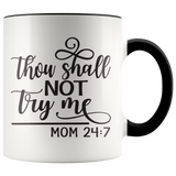 Thou Shalt Not Try Me - Mom 24:7  11 oz White Color Accent Coffee Mug - J & S Graphics