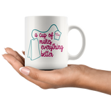 A Cup of Tea Makes Everything Better 11 oz MUG - J & S Graphics