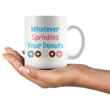 Whatever Sprinkles Your Donuts 11oz or 15oz COFFEE MUG