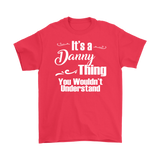 IT'S A DANNY THING. YOU WOULDN'T UNDERSTAND Men's T-Shirt
