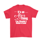 IT'S AN ALEX THING. YOU WOULDN'T UNDERSTAND. Men's T-Shirt