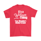 IT'S A WILLIAM THING. YOU WOULDN'T UNDERSTAND Men's T-Shirt