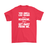 You Smell Like Drama and a Headache Men's T-Shirt