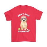 DON'T STOP RETRIEVIN' Golden Retriever Unisex T-Shirt