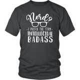 Nerd? I Prefer the Term Intellectual Badass Unisex T-Shirt - J & S Graphics