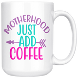 MOTHERHOOD: Just Add COFFEE  COFFEE MUG 11oz or 15oz