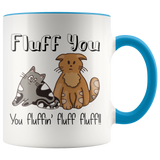 FLUFF YOU! You Fluffin' Fluff Fluff! Cat Attitude Coffee Mug - J & S Graphics