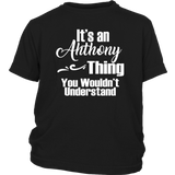 It's an ANTHONY Thing Youth / Child T-Shirt You Wouldn't Understand