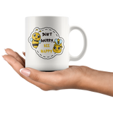 Don't Worry, BEE Happy 11oz or 15oz COFFEE MUG