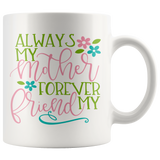 Always My Mother, Forever My Friend COFFEE MUG 11oz or 15oz