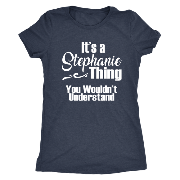 It's a STEPHANIE Thing Women's Triblend T-Shirt You Wouldn't Understand - J & S Graphics