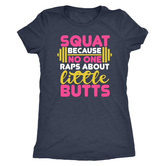 Squat Because No One Raps About Little Butts GYM WORKOUT Women's Triblend T-Shirt - J & S Graphics