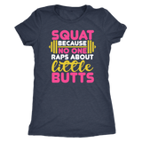 Squat Because No One Raps About Little Butts GYM WORKOUT Women's Triblend T-Shirt - J & S Graphics