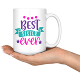 BEST SISTER EVER COFFEE MUG 11oz or 15oz