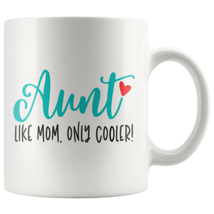 AUNT Like Mom, Only Cooler COFFEE MUG 11oz or 15oz