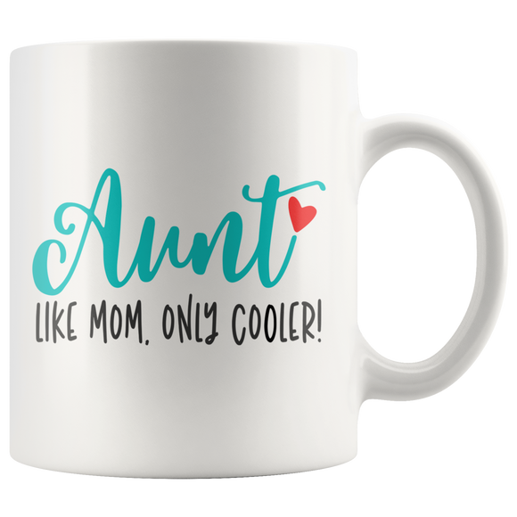 AUNT Like Mom, Only Cooler COFFEE MUG 11oz or 15oz