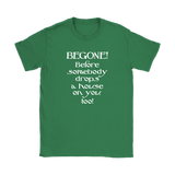 Glinda the Good Witch - BEGONE! Before somebody drops a house on you too! Women's T-shirt Wizard of Oz