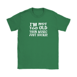 I'm Not Old, Your Music Just Sucks Women's T-Shirt