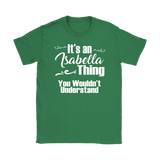 IT'S AN ISABELLA THING. YOU WOULDN'T UNDERSTAND Women's T-Shirt