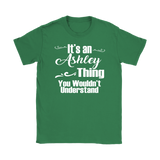 It's an ASHLEY Thing Women's T-Shirt You Wouldn't Understand