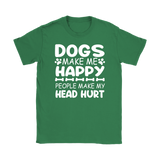 Dogs Make Me Happy, People Make My Head Hurt Women's T-Shirt