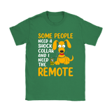 Some People Need a Shock Collar and I Need the Remote Men's and Women's T-Shirts