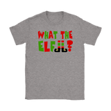 WHAT the ELF? Funny Christmas Holiday Women's T-Shirt