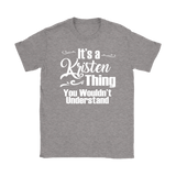 IT'S A KRISTEN THING. YOU WOULDN'T UNDERSTAND. Women's T-Shirt